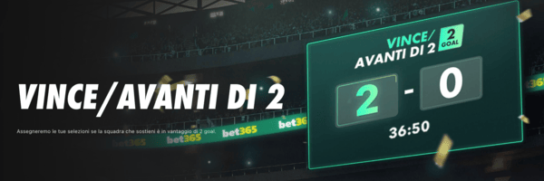 Vince avanti di 2 Bet365 promo